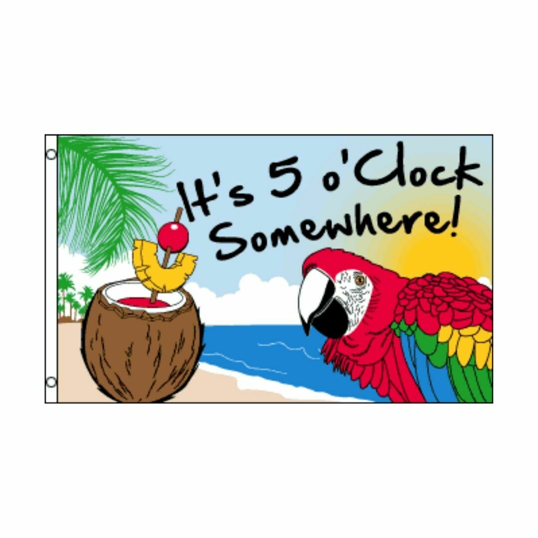 5 O'CLOCK SOMEWHERE 3X5 FLAG